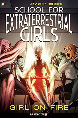 Girl On Fire (school For Extraterrestrial Girls, Vol. 1)