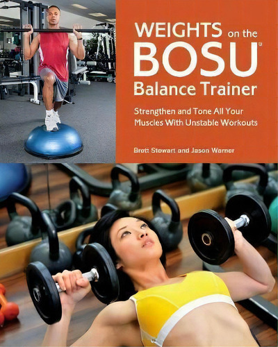 Weights On The Bosu (r) Balance Trainer, De Brett Stewart. Editorial Ulysses Press, Tapa Blanda En Inglés