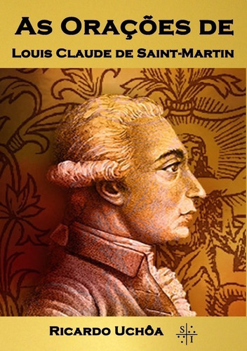 As Orações De Louis Claude De Saint-martin - Ricardo Uchôa, De Livros Místicos. Série Não Aplicável, Vol. 1. Editora Clube De Autores, Capa Mole, Edição 1 Em Português, 2017