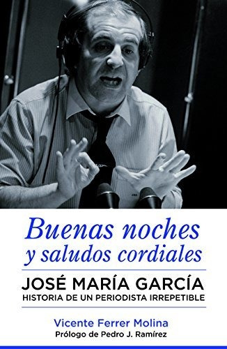 Buenas Noches Y Saludos Cordiales: José María García. Histor