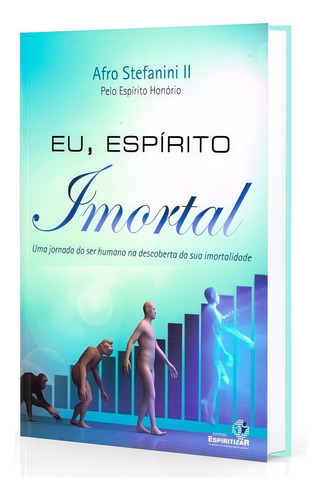Eu, Espírito Imortal: Não Aplica, De Médium: Afro Stefanini Ii / Ditado Por: Honório. Série Não Aplica, Vol. Não Aplica. Editora Espiritizar, Capa Mole, Edição Não Aplica Em Português, 2015