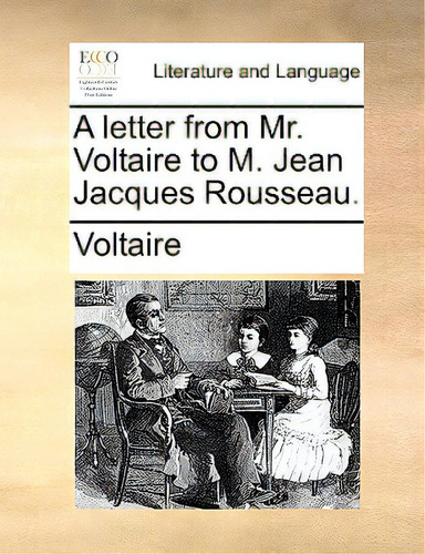 A Letter From Mr. Voltaire To M. Jean Jacques Rousseau., De Voltaire., Vol. 1. Editorial Gale Ecco Print Ed, Tapa Blanda En Inglés