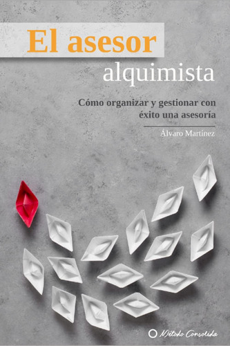 Libro: El Asesor Alquimista: Cómo Organizar Y Gestionar Con 