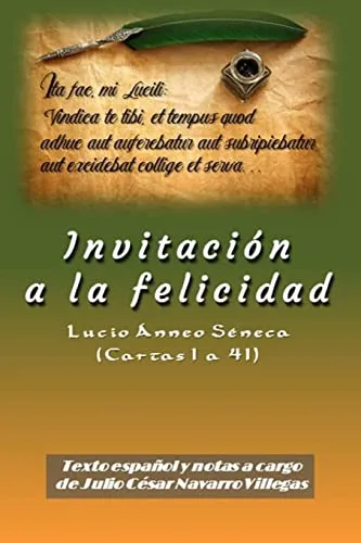 Invitacion A La Felicidad: Lucio Anneo Seneca (cartas 1 A 41