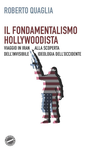 Libro: Il Fondamentalismo Hollywoodista: Viaggio In Iran All