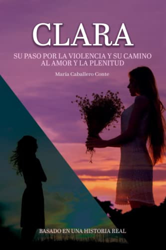 Libro : Clara Su Paso Por La Violencia Y Su Camino Al Amor 