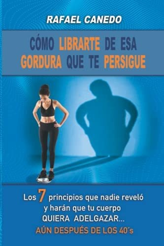 Libro : Como Librarse De Esa Gordura Que Te Persigue Los 7.