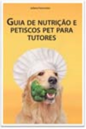 Guia De Nutrição E Petiscos Pet Para Tutores, De Fernandes, Juliana. Editora Icone, Capa Mole Em Português