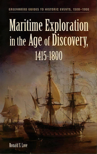 Maritime Exploration In The Age Of Discovery, 1415-1800, De Ronald S. Love. Editorial Abc-clio En Inglés