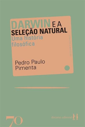 Darwin E A Seleçao Natural: Uma Historia Filosofica - 1ªed.(2020), De Pedro Paulo Pimenta. Editora Ediçoes 70 (br), Capa Mole, Edição 1 Em Português, 2020