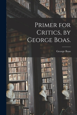 Libro Primer For Critics, By George Boas. - Boas, George