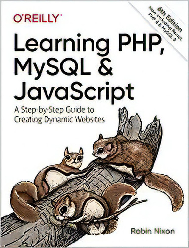 Learning Php, Mysql & Javascript: A Step-by-step Guide To C, De Robin Nixon. Editorial O'reilly Media; 6a Edición 17 Agosto 2021) En Inglés