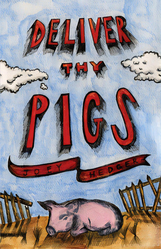 Deliver Thy Pigs, De Hedger, Joey. Editorial Rittenhouse Book Distributors, Tapa Blanda En Inglés