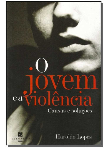 O Jovem E A Violência - Causas E Soluções, De Lopes, Haroldo. Editora Elevação Em Português