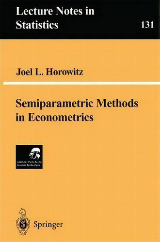 Semiparametric Methods In Econometrics, De Joel L. Horowitz. Editorial Springer Verlag New York Inc, Tapa Blanda En Inglés
