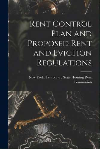 Rent Control Plan And Proposed Rent And Eviction Regulations, De New York (state) Temporary State Hou. Editorial Hassell Street Pr, Tapa Blanda En Inglés