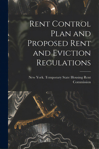 Rent Control Plan And Proposed Rent And Eviction Regulations, De New York (state) Temporary State Hou. Editorial Hassell Street Pr, Tapa Blanda En Inglés