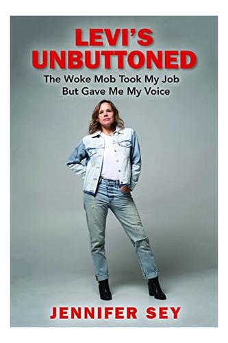 Book : Levis Unbuttoned The Woke Mob Took My Job But Gave M