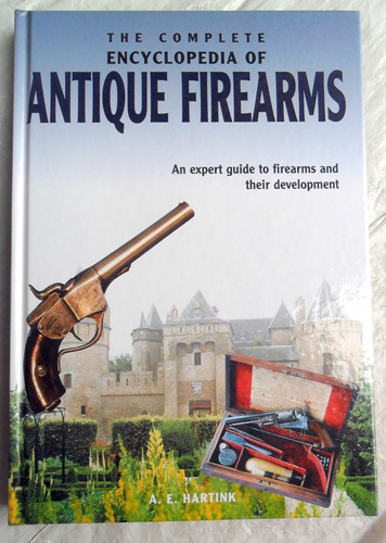 Complete Encyclopedia Of Antique Firearms ( Armas Antiguas )