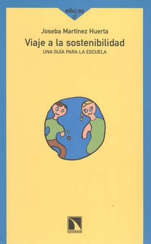 Viaje A La Sostenibilidad. Una Guia Para La Escuela, De Martìnez Huerta, Joseba. Editorial Los Libros De La Catarata, Tapa Blanda, Edición 1 En Español, 2010