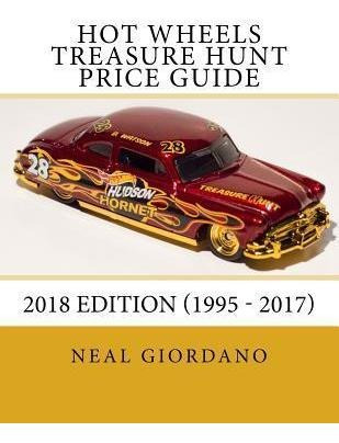 Hot Wheels Treasure Hunt Price Guide : 2018 Edition (1995...