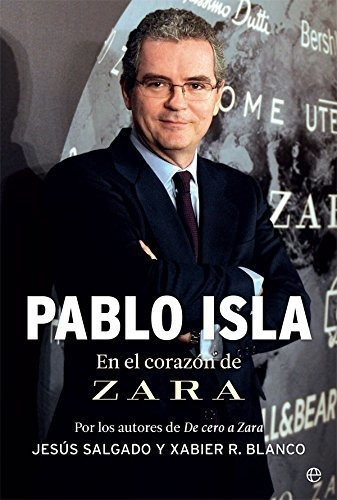 Pablo Isla : En El Corazón De Zara, De Xabier Rodríguez Blanco. Editorial La Esfera De Los Libros S L, Tapa Blanda En Español, 2017