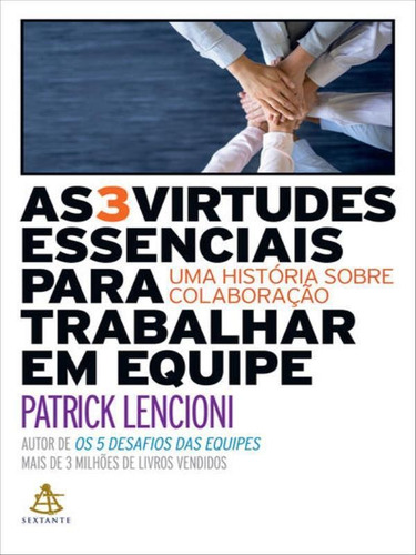 As 3 Virtudes Essenciais Para Trabalhar Em Equipe: Uma História Sobre Colaboração, De Lencioni, Patrick. Editora Sextante, Capa Mole Em Português