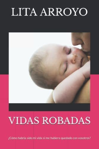 Vidas Robadas: ¿cómo Habría Sido Mi Vida Si Me Hubiera Queda