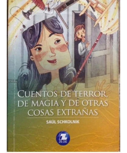 Cuentos De Terror Magia Y De Otras Cosas Extrañas, De Saul Schkolnik. Serie Zigzag, Vol. 1. Editorial Zigzag, Tapa Blanda, Edición Escolar En Español, 2020