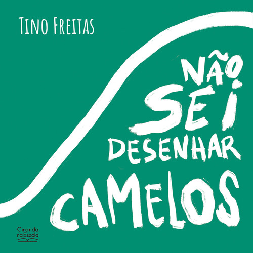 Nao Sei Desenhar Camelos: Nao Sei Desenhar Camelos, De Freitas, Tino. Editora Ciranda Cultural, Capa Mole, Edição 1 Em Português, 2023