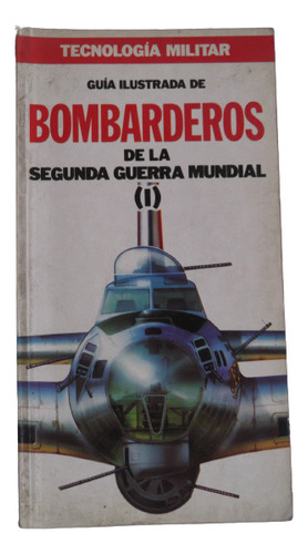 Guia Ilustrada Bombarderos (1) 2da Guerra Tecnologia Militar