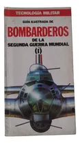 Comprar Guia Ilustrada Bombarderos (1) 2da Guerra Tecnologia Militar