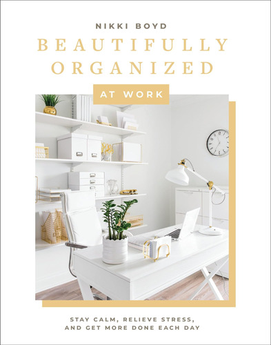 Libro: Beautifully Organized At Work: Bring Order And Joy To