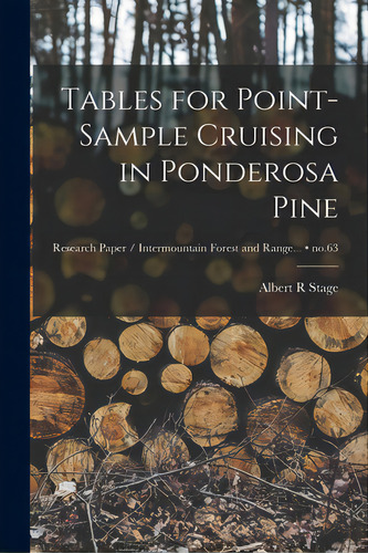 Tables For Point-sample Cruising In Ponderosa Pine; No.63, De Stage, Albert R.. Editorial Hassell Street Pr, Tapa Blanda En Inglés
