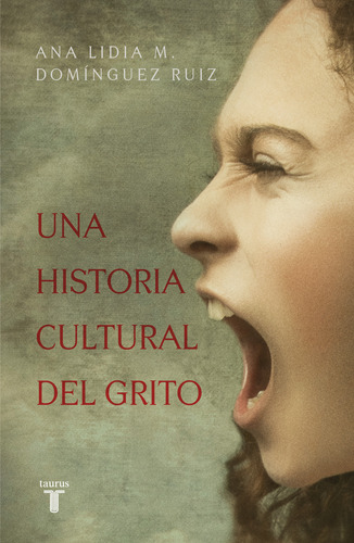 Una Historia Cultural Del Grito