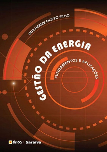 Gestão Da Energia: Fundamentos E Aplicações, De Fillipo Filho, Guilherme. Editora Erica, Capa Mole, Edição 1ª Edição - 2018 Em Português