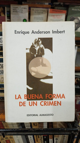 Enrique Anderson Imbert - La Buena Forma De Un Crimen