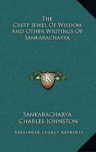The Crest Jewel Of Wisdom And Other Writings Of Sankaracharya, De Sankaracharya. Editorial Kessinger Publishing, Tapa Dura En Inglés