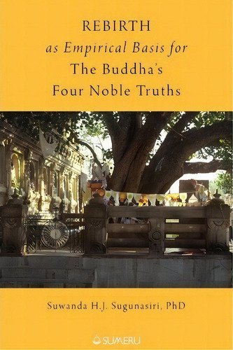 Rebirth As Empirical Basis For The Buddha's Four Noble Truths, De Suwanda H J Sugunasiri. Editorial Sumeru Press Inc, Tapa Blanda En Inglés