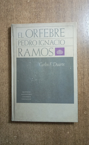 El Orfebre Pedro Ignacio Ramos / Carlos F. Duarte