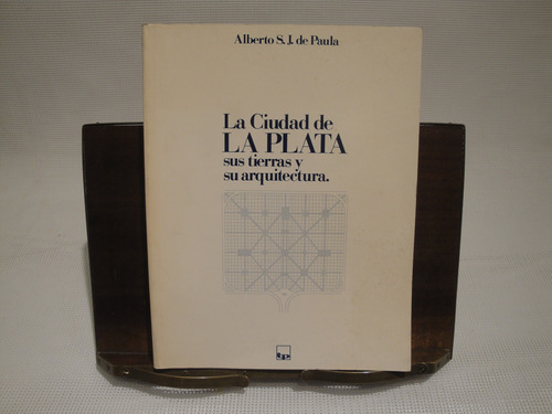 La Plata, Sus Tierras Y Su Arquitectura - De Paula Alberto