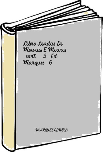 Libro Lendas De Mouras E Mouros (cart.) 3º Ed. - Marques, G