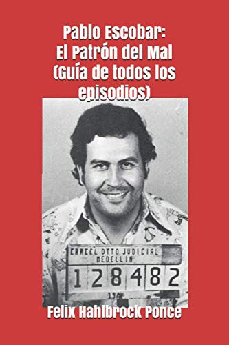 Pablo Escobar: El Patrón Del Mal (guía De Todos Los Epis 