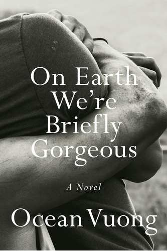 On Earth We're Briefly Gorgeous, De Ocean Vuong. Editorial Penguin Press, Tapa Dura En Inglés, 2019