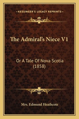 Libro The Admiral's Niece V1: Or A Tale Of Nova Scotia (1...