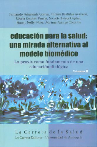 Educación Para La Salud: Una Mirada Alternativa Al Modelo, De Varios Autores. Serie 9588427577, Vol. 1. Editorial La Carreta Editores, Tapa Blanda, Edición 2011 En Español, 2011