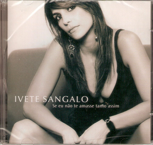 Cd Ivete Sangalo - Se Eu Não Te Amasse Tanto Assim
