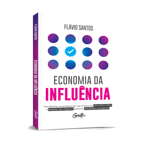Imagem 2 de 5 de Economia da influência: Transforme a narrativa da sua marca em seu maior ativo e adapte seu negócio para ter resultados escaláveis, de Santos, Flávio. Editora Gente Livraria e Editora Ltda., capa mole em português, 2022