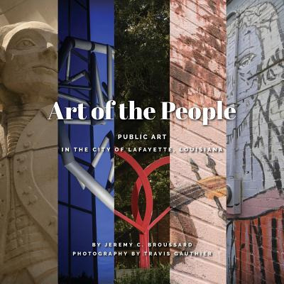 Libro Art Of The People: Public Art In Lafayette, Louisia...