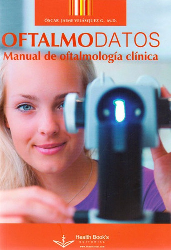 Oftalmodatos.manual De Oftalmología Clínica, De Óscar Jaime Velásquez G. M.d.. Editorial Hipertexto Sas., Tapa Blanda, Edición 2014 En Español